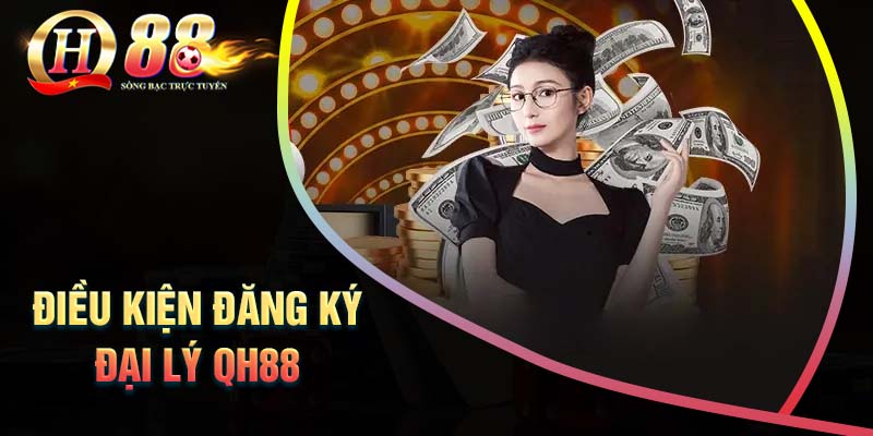 dieu-kien-dang-ky-lam-dai-ly-qh88