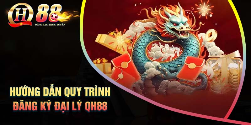 huong-dan-quy-trinh-dang-ky-lam-dai-ly-qh88